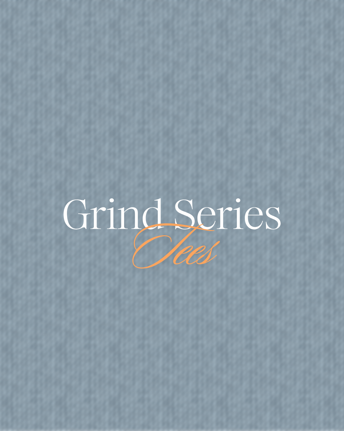 Grind Series